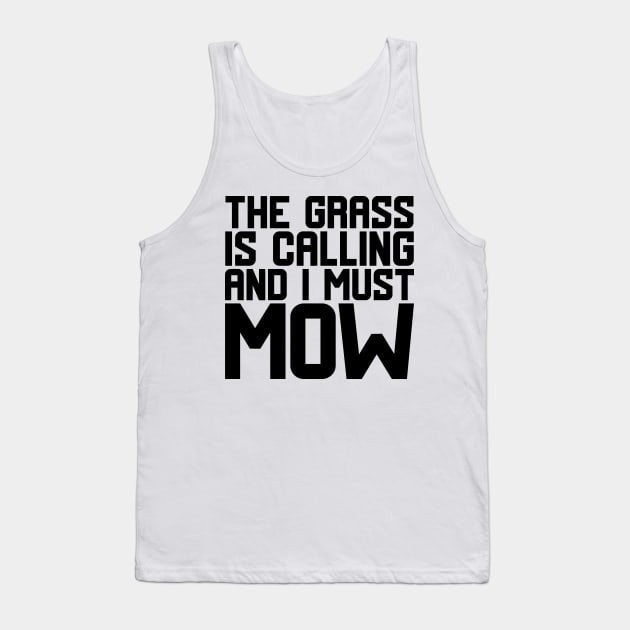 The Grass Is Calling And I Must Mow Tank Top by colorsplash